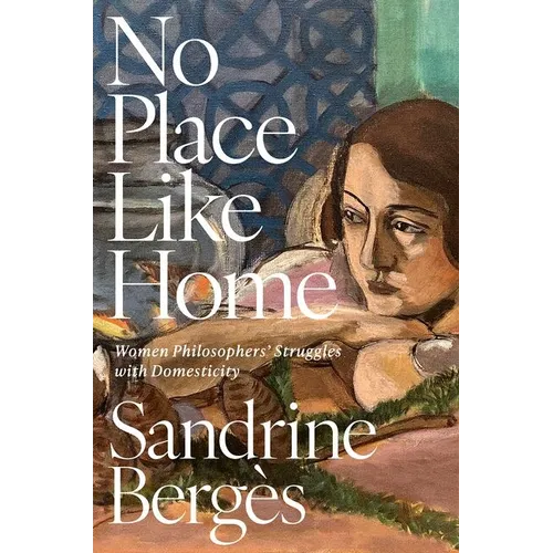 No Place Like Home: Women Philosophers' Struggles with Domesticity
