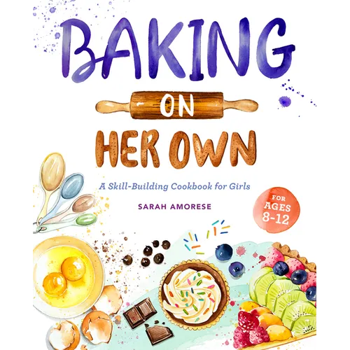 Baking on Her Own: A Skill-Building Cookbook for Girls