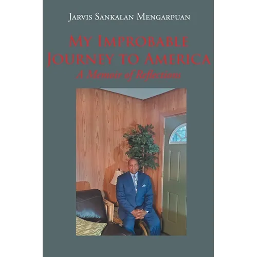 My Improbable Journey to America: A Memoir of Reflections