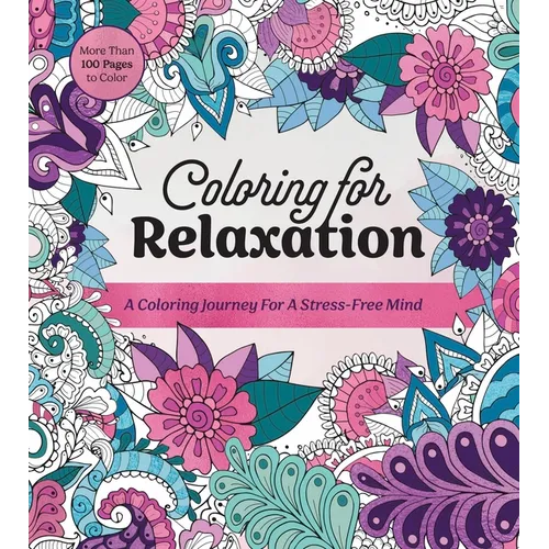 Coloring for Relaxation: A Coloring Journey for a Stress-Free Mind - More Than 100 Pages to Color