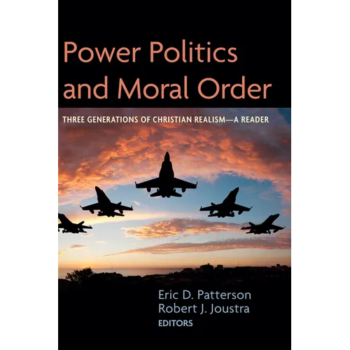 Power Politics and Moral Order: Three Generations of Christian Realism--A Reader