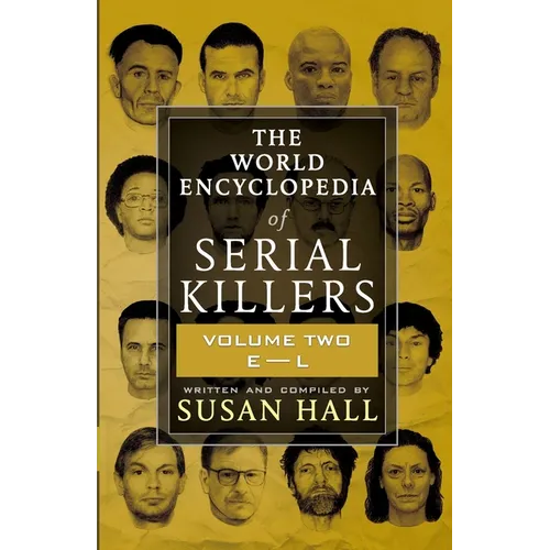 The World Encyclopedia Of Serial Killers: Volume Two E-L