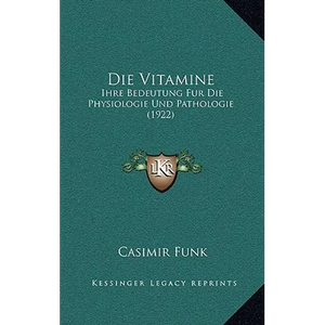 Die Vitamine: Ihre Bedeutung Fur Die Physiologie Und Pathologie (1922)