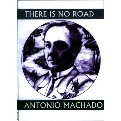 There Is No Road: Proverbs by Antonio Machado