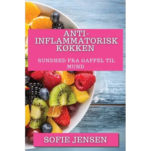 Anti-inflammatorisk Køkken: Sundhed fra Gaffel til Mund