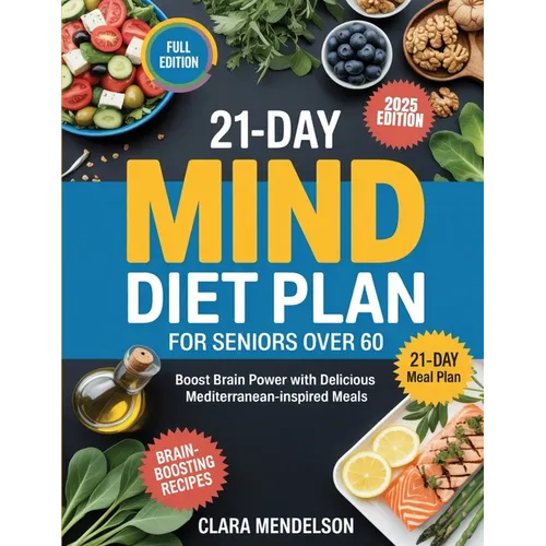 21-Day Mind Diet Plan for Seniors Over 60: Boost Brain Power with Delicious Mediterranean-Inspired Meals