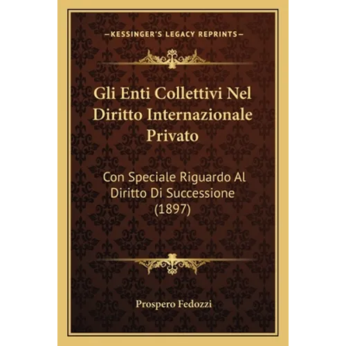 Gli Enti Collettivi Nel Diritto Internazionale Privato: Con Speciale Riguardo Al Diritto Di Successione (1897)