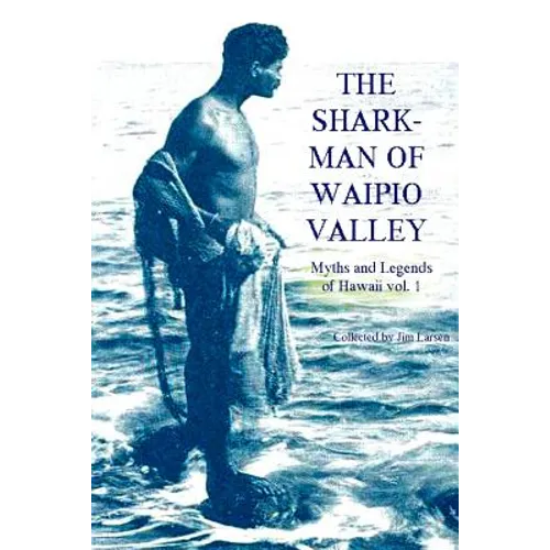 The Shark Man of Waipio Valley: Myths and Legends of Hawaii vol. 1