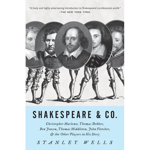 Shakespeare & Co.: Christopher Marlowe, Thomas Dekker, Ben Jonson, Thomas Middleton, John Fletcher and the Other Players in His Story