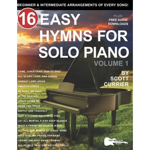 16 Easy Hymns for Solo Piano, Volume 1: Beginner and Intermediate Arrangements of Every Song