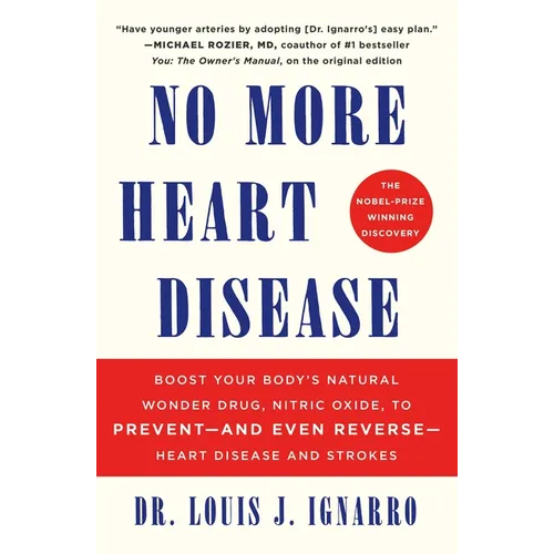 No More Heart Disease: Boost Your Body's Natural Wonder Drug, Nitric Oxide, to Prevent--And Even Reverse--Heart Disease and Strokes