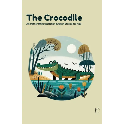 The Crocodile And Other Bilingual Italian-English Stories for Kids