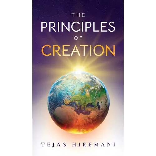The Principles of Creation: The Underlying Spiritual Forces to Guide Life, from Genesis to the Space Age