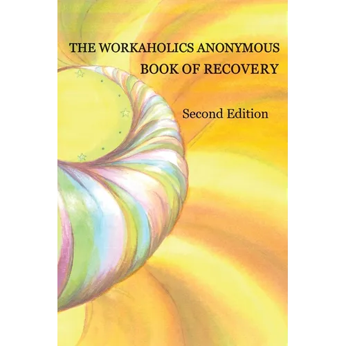 The Workaholics Anonymous Book of Recovery: Second Edition