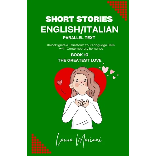Short Stories in English/Italian - Parallel Text: Unlock Ignite & Transform Your Language Skills With Contemporary Romance