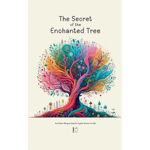 The Secret of the Enchanted Tree And Other Bilingual Spanish-English Stories for Kids