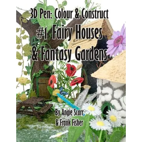 3D Pen: Colour & Construct #1 Fairy Houses & Fantasy Gardens