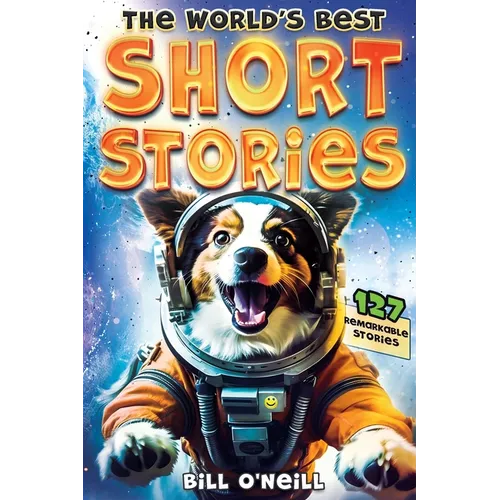 The World's Best Short Stories: 127 Funny Short Stories About Unbelievable Stuff That Actually Happened