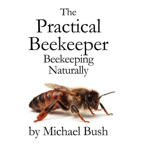 The Practical Beekeeper: Beekeeping Naturally