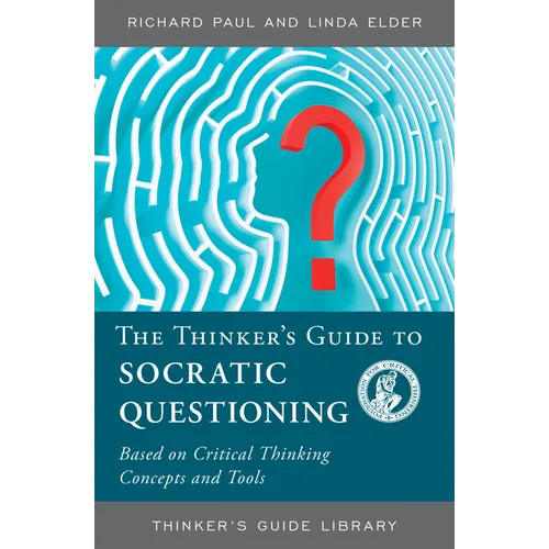 The Thinker's Guide to Socratic Questioning