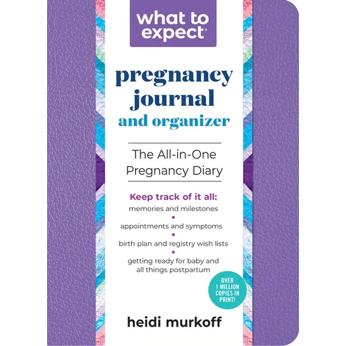 What to Expect Pregnancy Journal and Organizer: The All-In-One Pregnancy Diary