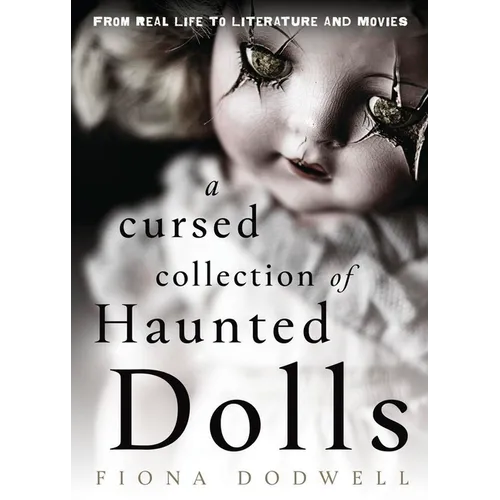 A Cursed Collection of Haunted Dolls: From Real Life to Literature and Movies