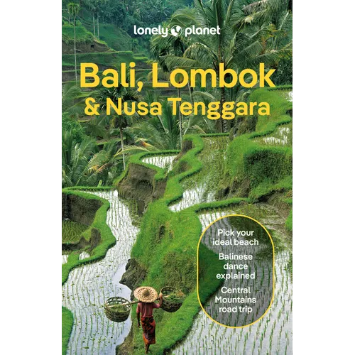 Lonely Planet Bali, Lombok & Nusa Tenggara: Plan the Trip of a Lifetime Detailed Itineraries & Maps Insider Tips Covers Canggu, Ubud, Lombok and More