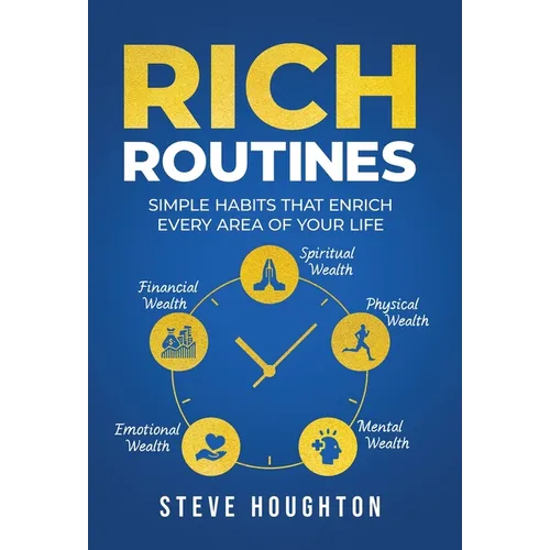 Rich Routines: Simple Habits That Enrich Every Area of Your Life