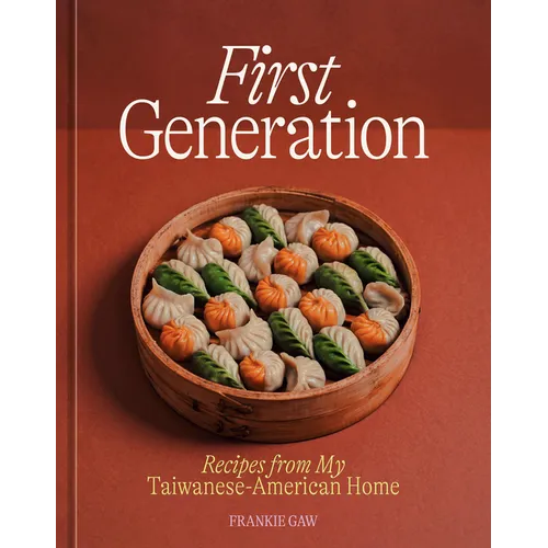First Generation: Recipes from My Taiwanese-American Home [A Cookbook]