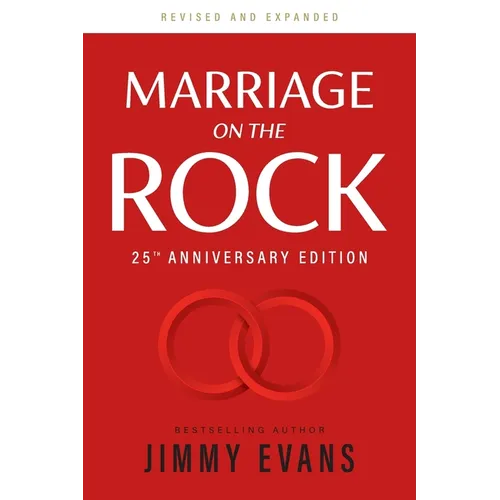 Marriage on the Rock 25th Anniversary Edition: The Comprehensive Guide to a Solid, Healthy, and Lasting Marriage