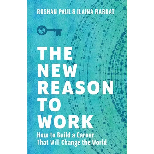 The New Reason to Work: How to Build a Career That Will Change the World