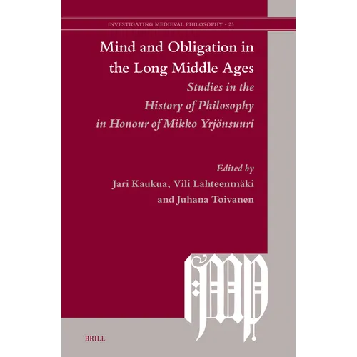 Mind and Obligation in the Long Middle Ages: Studies in the History of Philosophy in Honour of Mikko Yrjönsuuri