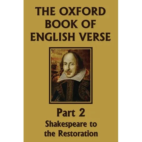 The Oxford Book of English Verse, Part 2: Shakespeare to the Restoration (Yesterday's Classics)