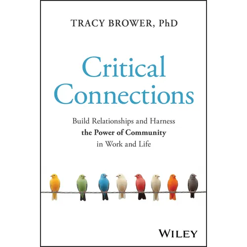 Critical Connections: Build Relationships and Harness the Power of Community in Work and Life