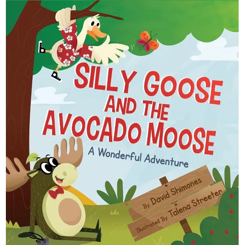 Silly Goose and The Avocado Moose: A Wonderful Adventure