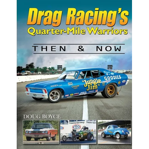 Drag Racing's Quarter-Mile Warriors: Then & Now