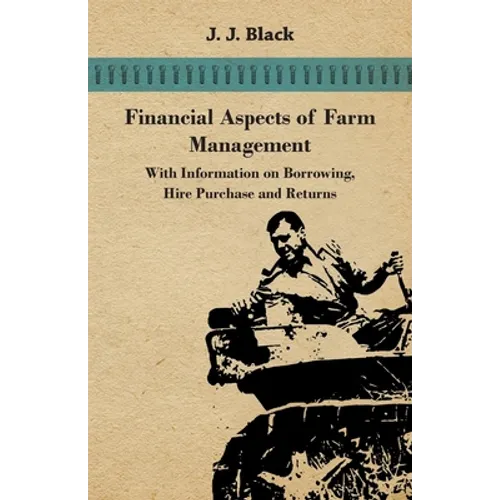 Financial Aspects of Farm Management - With Information on Borrowing, Hire Purchase and Returns