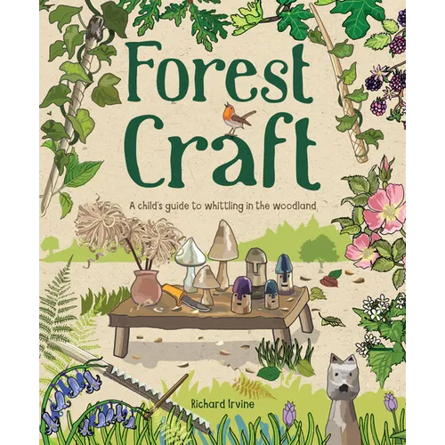 Forest Craft: A Child's Guide to Whittling in the Woodland