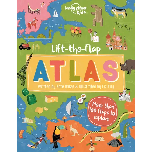 Lonely Planet Kids Lift-The-Flap Atlas: Interactive Trip Around the World Must Visit Places Wow Friends with Fun Facts Beautiful Illustrations & Artwo