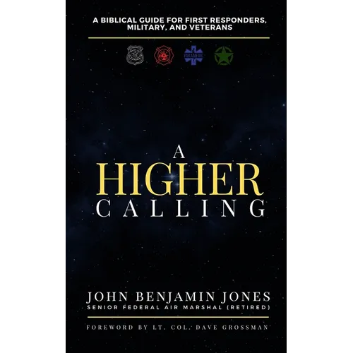 A Higher Calling: A Biblical Guide for First Responders, Military, and Veterans