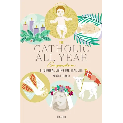 The Catholic All Year Compendium: Liturgical Living for Real Life