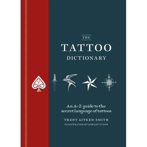 The Tattoo Dictionary: An A-Z Guide to the Secret Language of Tattoos