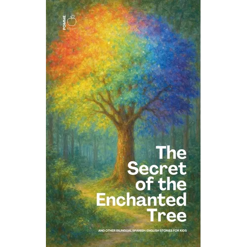 The Secret of the Enchanted Tree And Other Bilingual Spanish-English Stories for Kids