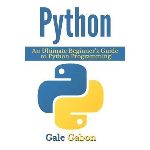 Python: An Ultimate Beginner's Guide to Python Programming