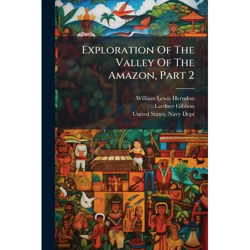 Exploration Of The Valley Of The Amazon, Part 2
