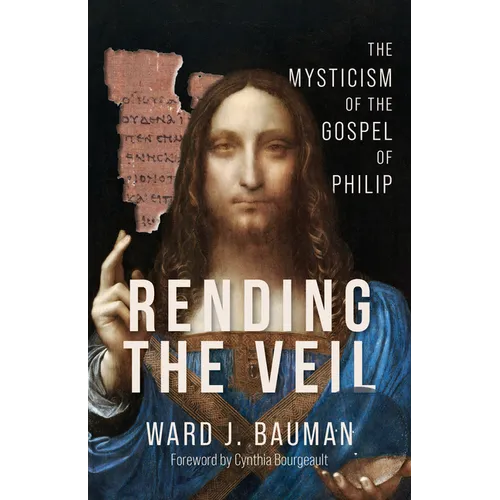 Rending the Veil: The Mysticism of the Gospel of Philip