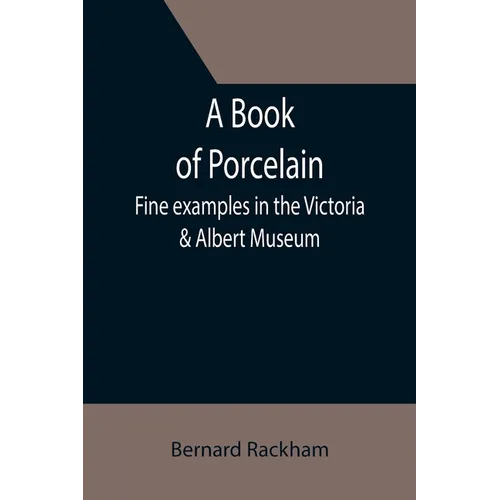 A Book of Porcelain: Fine examples in the Victoria & Albert Museum
