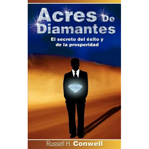 Acres de Diamantes: El Secreto del Exito y de La Prosperidad