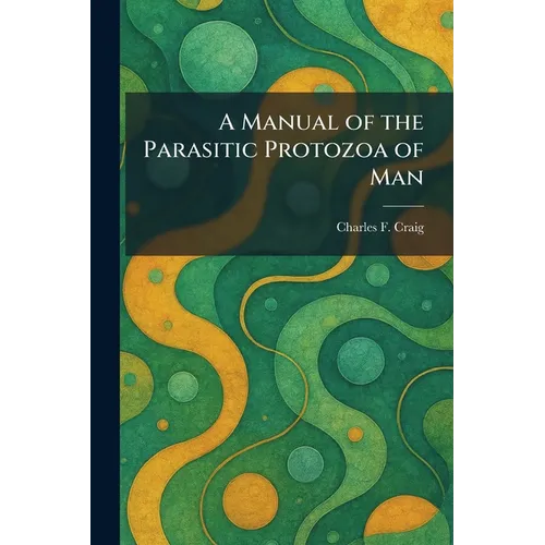A Manual of the Parasitic Protozoa of Man
