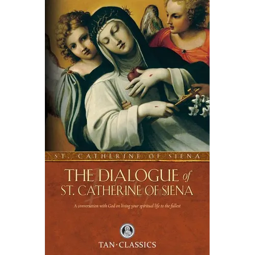 The Dialogue of St. Catherine of Siena: A Conversation with God on Living Your Spiritual Life to the Fullest